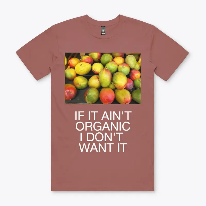 If It Aint' Organic I Don't Want It